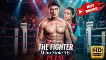 The Fighter Who Stole My Pulse – Full HD Movie 2025 [EngSub]
