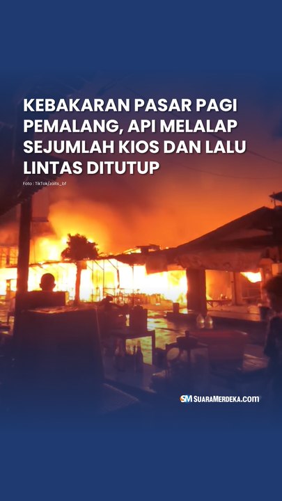 Kebakaran Pasar Pagi Pemalang, Api Melalap Sejumlah Kios dan Lalu Lintas Ditutup