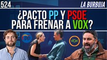 La Burbuja #524 / ¡El PSOE se plantea apoyar a Guardiola para frenar a Vox!
