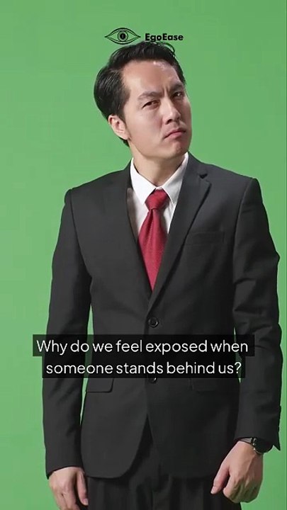 Why Do We Feel Exposed When Someone Stands Behind Us?