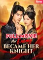Her Enemy Became Her Knight - Full English Sub