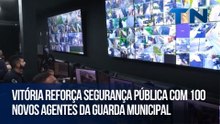 Vitória reforça segurança pública com 100 novos agentes da Guarda Municipal