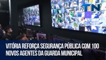 Vitória reforça segurança pública com 100 novos agentes da Guarda Municipal
