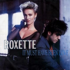 It Must Have Been Love - Roxette (1990)