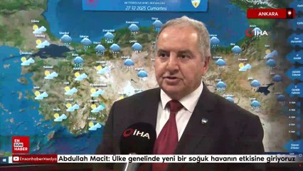 Abdullah Macit: Ülke genelinde yeni bir soğuk havanın etkisine giriyoruz