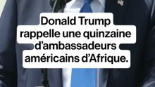 Donald Trump rappelle une quinzaine d’ambassadeurs américains en Afrique