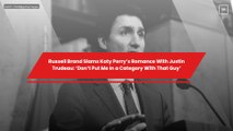 Russell Brand Slams Katy Perry’s Romance With Justin Trudeau: ‘Don’t Put Me In a Category With That Guy’