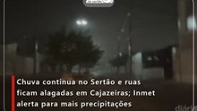 Chuva continua no Sertão e ruas ficam alagadas em Cajazeiras; Inmet alerta para mais precipitações