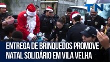 Entrega de brinquedos promove Natal solidário em Vila Velha