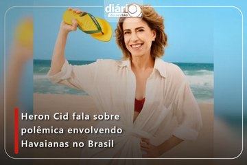 Heron Cid fala sobre polêmica envolvendo Havaianas no Brasil