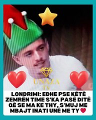 Londrimi: Edhe pse këtë zemrën time s’ka pasë ditë që se ma ke thy, s’muj me mbajt inati unë me ty❤