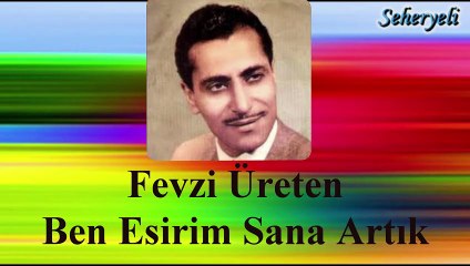 Fevzi Üreten   ♪♪♪  Ben Esirim Sana Artık