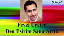 Fevzi Üreten   ♪♪♪  Ben Esirim Sana Artık