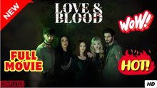 Love & Blood (2025) - FULL & DETAILED VERSION