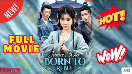 Junior Sister Born to Rebel Chinese Drama (2025) - FULL EngSub HD