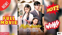 Mystic Ancestor Reborn as an Heiress Chinese Drama - FULL MOVIES ENGLISH SUB (2025)