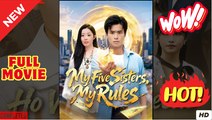 My Five Sisters My Rules Chinese Drama - Full Movies English Sub 2025