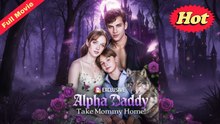 Alpha Daddy, Take Mommy Home! Full Version 💞 Pure - Full Movie