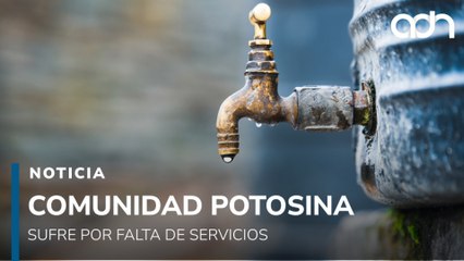 Así viven en esta comunidad de San Luis Potosí sin agua potable ni servicios básicos
