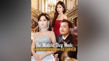 The Mistake They Made, The Reckoning They Deserved - Chinese Drama - English Sub