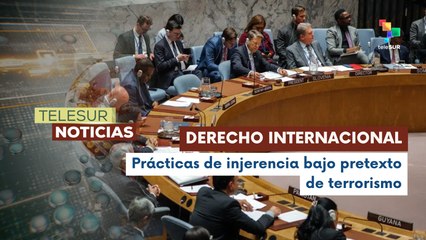 Países denuncian que EE.UU. usa la lucha antiterrorista para injerencia en Venezuela