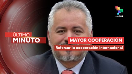 Sánchez: Hacemos un llamado a fortalecer la cooperación regional e internacional