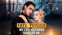 Fate Turned My CEO Husband Shields Me🌹Full Movie