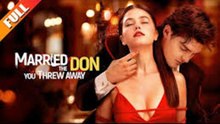 Married The Don You Threw Away🌹 Full Movie