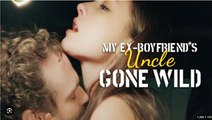 My Ex Boyfriend's Uncle Gone Wild Full Movies English Sub