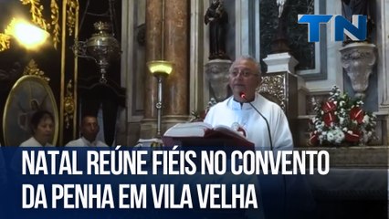 Natal reúne fiéis no Convento da Penha em Vila Velha