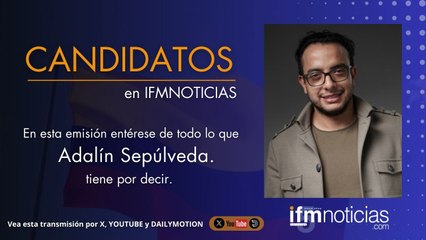 CANDIDATOS EN IFMNOTICIAS: Adalín Sepúlveda, Candidato al Senado.