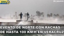 Evento de norte con rachas de hasta 100 km/h en Veracruz