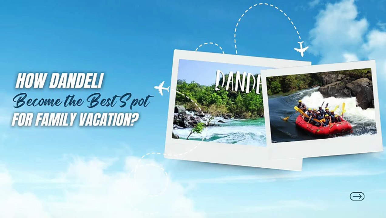 How Dandeli Become the Best Spot for Family Vacation?