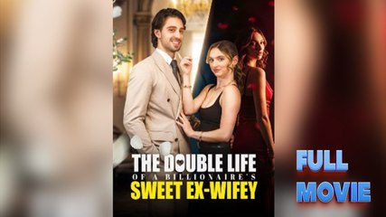The Double Life Of A Billionaire's Sweet Ex-Wifey - Full Movie