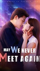 May We Never Meet Again - Chinese Drama - English Sub
