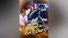 The Love I Hoped For Isn't Ours - Chinese Drama - English Sub