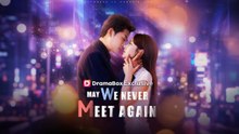 [Original] (DUBBED) May We Never Meet Again (EngSub)