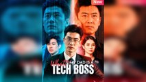 What My Dad Is A Tech Boss [EngSub] - FULL