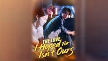 The Love I Hoped For Isn't Ours Chinese Drama
