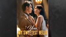 You, My Sweetest Hello Full