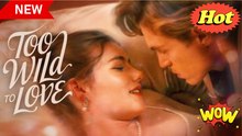 Too Wild to Love Full Movie