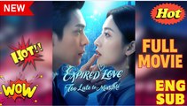 EXPIRED LOVE Too Late to Miss Me - Full Movies English Sub
