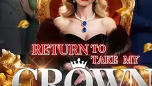 Return To Take My Crown Full Episode - Full Movie