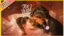 Too Wild to Love - Full Movies English Sub
