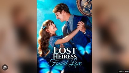 LOST HEIRESS FOUND LOVE. FULL MOVIES ENGLISH SUB