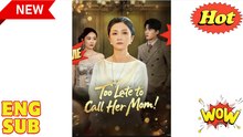 Too Late to Call Her Mom - Full Chinese Movie EngSub