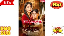 Reclaiming Her Sister's Fate - Full Chinese Movie EngSub