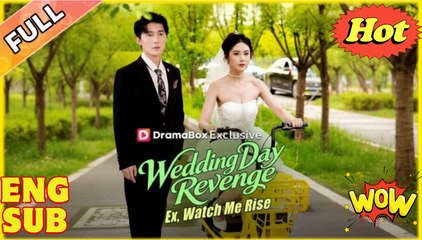 'Wedding Day Revenge Ex, Watch Me Rise' CHINESE DRAMA