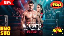 [EngSub] The Fighter Who Stole My Pulse