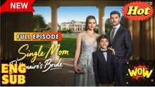 Single Mom, Billionaire's Bride (2025) - FULL [Eng Sub]